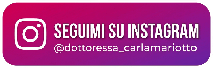 Seguimi su Instagram @dottssa_CarlaMariotto